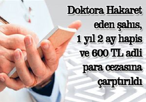 Doktora hakarete 1 yıl 2 ay hapis